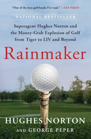 Rainmaker: Superagent Hughes Norton and the Money-Grab Explosion of Golf from Tiger to LIV and Beyond Paperback  March 25, 2025